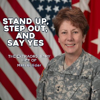 Stand Up, Step Out, and Say Yes: The Extraordinary Life of Major General Mari K. Eder