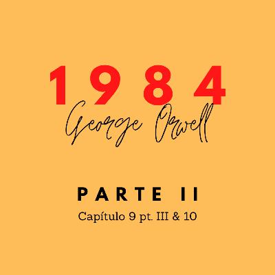 1984 Parte 2 Capítulo IX (III) & X - George Orwell