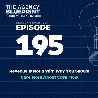 Season 17 | Ep 195 | Revenue Is Not a Win: Why You Should Care More About Cash Flow