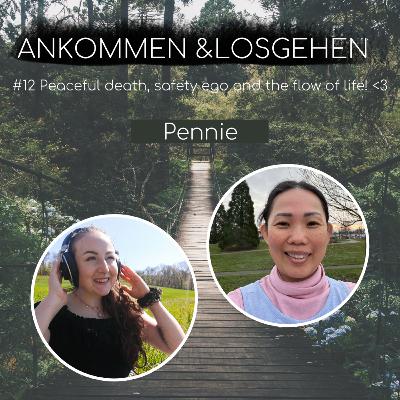 #12 Talk with PENNIE: PENNIE'S LIFE WISDOM about peaceful deaths, safety egos and the beautiful flow of life! <3 #12 Talk with PENNIE: PENNIE'S LIFE WISDOM about peaceful deaths, safety egos and the beautiful flow of life! <3