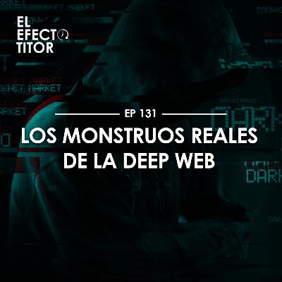 E131. Los monstruos reales de la Deep Web
