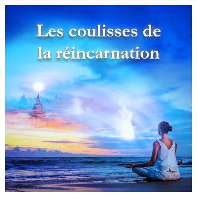 Les coulisses de la réincarnation