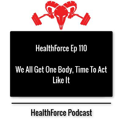 HealthForce Ep 110 - We All Get One Body, Time To Act Like It HealthForce Ep 110 - We All Get One Body, Time To Act Like It