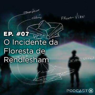 Ep. #07: O Incidente da Floresta de Rendlesham