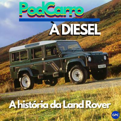 A História da Land Rover - PodCarro a Diesel