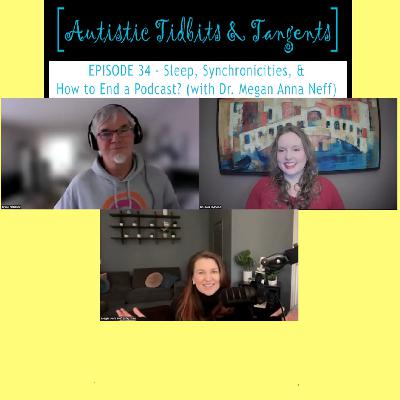 Ep. 34 - Sleep, Synchronicities, & How to End a Podcast? (with Dr. Megan Anna Neff)