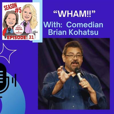 Season 5 Episode 31: Brian Kohatsu Wham!!