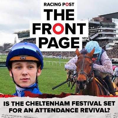 360: Is the Cheltenham Festival set for an attendance revival? | Horse Racing News | The Front Page