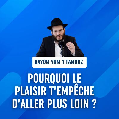 La quête du plaisir est parfois dangereuse - Hayom Yom 1 Tamouz