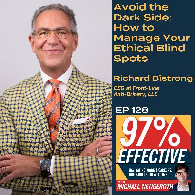 EP 128 – Richard Bistrong, CEO at Front-Line Anti-Bribery, LLC – Avoid the Dark Side: How to Manage Your Ethical Blind Spots