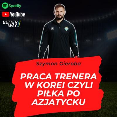 #28 - Praca Trenera w Korei (Szymon Gieroba - Gangwon FC)