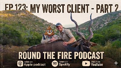 Ep 123: My Worst Client Part 2 - Hunting Africa
