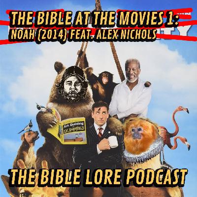 The Bible at the Movies 1: Noah (2014) feat. Alex Nichols