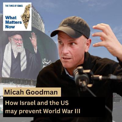 Micah Goodman: How Israel and the US may prevent World War III