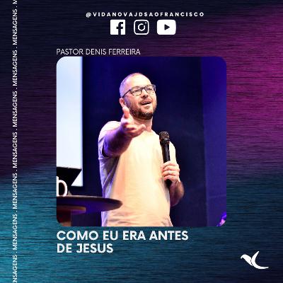 Como eu era antes de Jesus | Pr. Denis Ferreira Como eu era antes de Jesus | Pr. Denis Ferreira