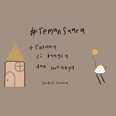 #TemanSuara - Tentang si bungsu dan lukanya