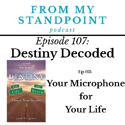 107: Destiny Decoded (Ep 03) Your Microphone for Your Life