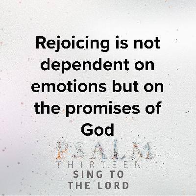 Rejoicing is not dependent on emotions but on the promises of God Rejoicing is not dependent on emotions but on the promises of God