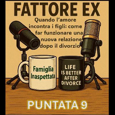 Puntata 9 - Quando l’amore incontra i figli: come far funzionare una nuova relazione dopo il divorzio