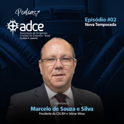 Ep #02 - Com Marcelo de Souza e Silva - Presidente da CDL/BH e Sebrae Minas