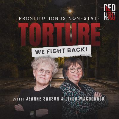 Prostitution Is Non-State Torture: Meet The Women Fighting It! with Linda MacDonald & Jeanne Sarson