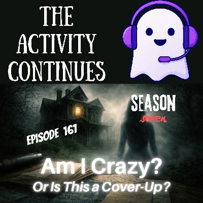 161: Am I Crazy? Or Is This a Cover-Up? 161: Am I Crazy? Or Is This a Cover-Up?