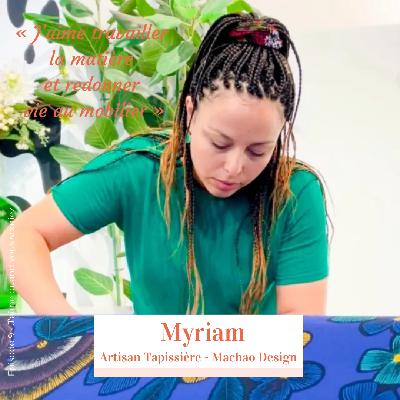 Episode 9 – Myriam Artisan tapissière « J’aime travailler la matière et redonner vie au mobilier »