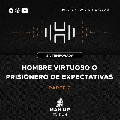 T.5 Ep. 4 Parte 2: Hombre virtuoso o prisionero de expectativas T.5 Ep. 4 Parte 2: Hombre virtuoso o prisionero de expectativas