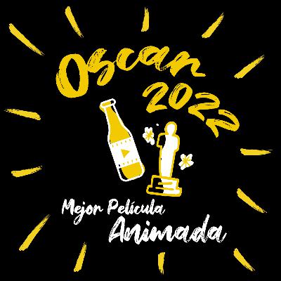 Cine Chelas - Episodio Especial - Rumbo al Oscar 2022: Mejor película animada