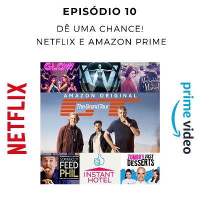 Episódio 10 - Dê uma chance! - Netflix e Amazon Prime