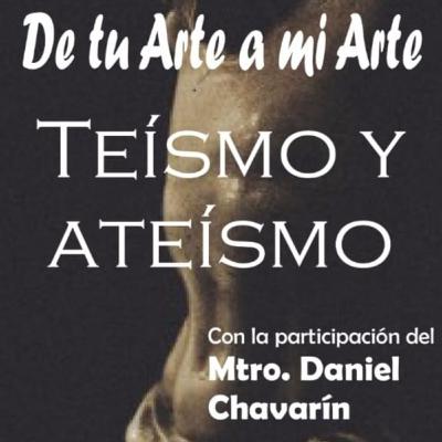 De tu Arte a mi Arte - Teísmo y ateísmo De tu Arte a mi Arte - Teísmo y ateísmo