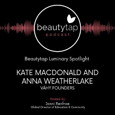 Kate MacDonald and Anna Weatherlake, Váhy Founders