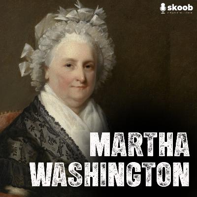 Martha Washington: The Powerful Lady