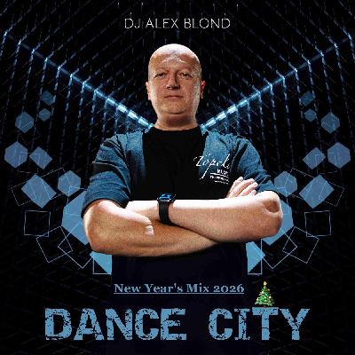 Alex Blond - Dance City Podcast (New Year 2026) #58