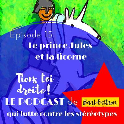 Episode N°15 Le prince Jules et la licorne