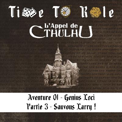 L'Appel de Cthulhu - S01E03 - Aventure 01 - Genius Loci - Partie 3 - Sauvons Larry !