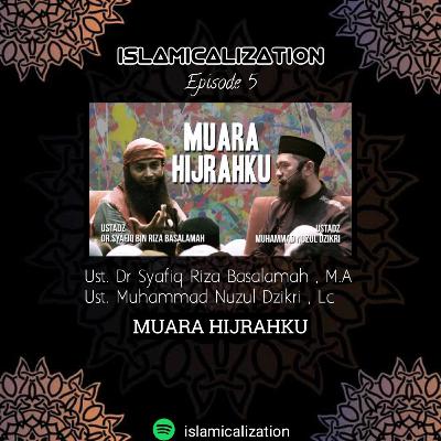Ep 05 - Ust. Dr.Syfiq Riza Basalamah & Ust. Muhammad Nuzul Dzikri - MUARA HIJRAHKU