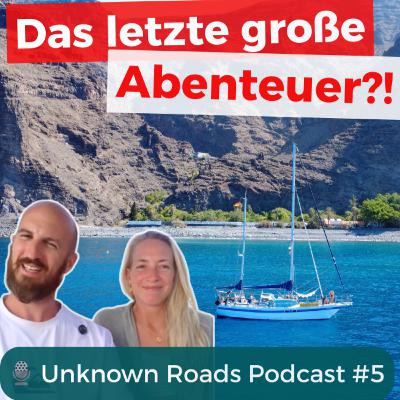 Traum oder Kampf? Leben auf einem Segelboot | Laura & Arne | Unknown Roads Podcast #5