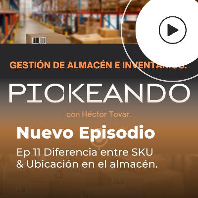 Ep 11 Diferencia entre SKU & Ubicación en el almacén.
