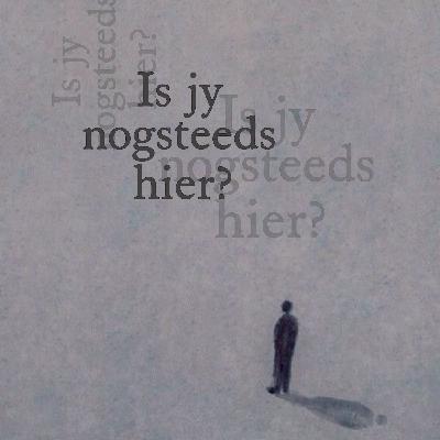 Is jy nogsteeds hier?
