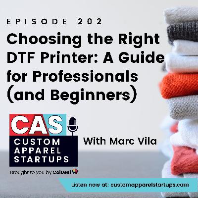 Episode 202 - Choosing the Right DTF Printer