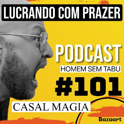 Homem Sem Tabu #101 - Lucrando com Prazer
