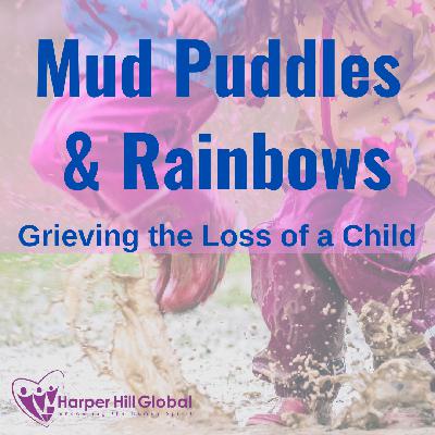 Mud Puddles and Rainbows: Grieving the Loss of a Child