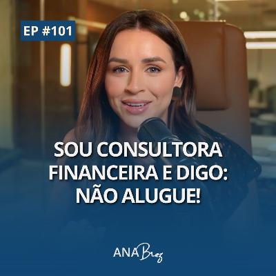#101 - Sou consultora financeira e digo/ não alugue | Desabafo Real #101 - Sou consultora financeira e digo/ não alugue | Desabafo Real