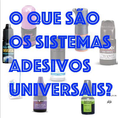 #3 - Entenda Os Sistemas Adesivos Universais... #3 - Entenda Os Sistemas Adesivos Universais...