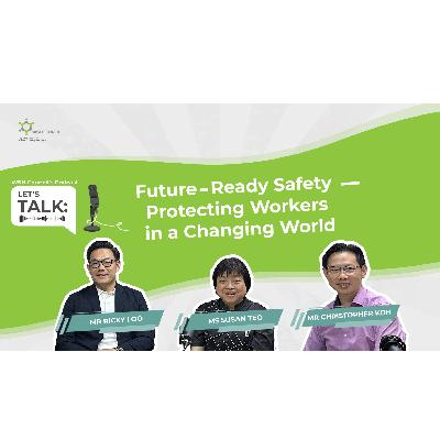 Let's Talk: Future-Ready Safety - Protecting Workers in a Changing World Let's Talk: Future-Ready Safety - Protecting Workers in a Changing World