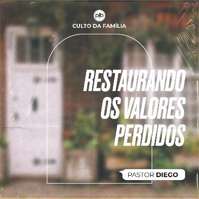 Restaurando Os Valores Perdidos || Pr. Diego Brito