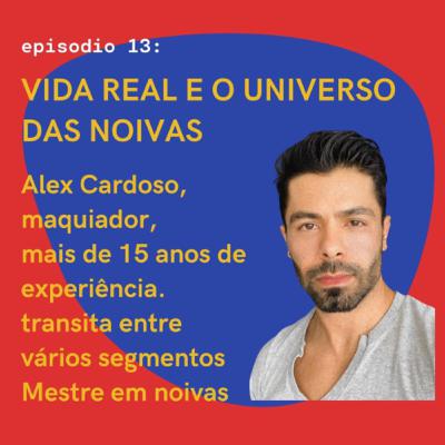 Vida real e o universo das noivas com Alex Cardoso