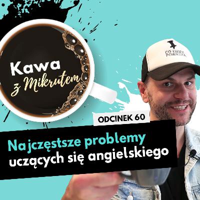 Uczyć angielskiego przy kawie, czyli jak powstało CO LUDZIE POWIEDZĄ - Kawa z Mikrutem w wersji audio, odc. 60