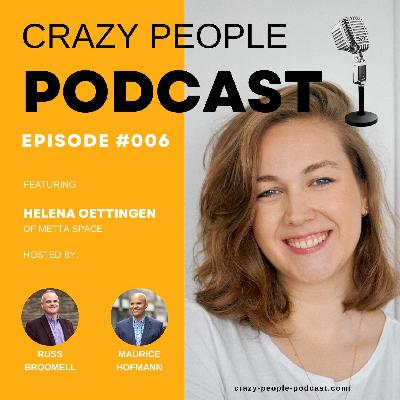 Crazy People Podcast Episode #006: Helena Oettingen Co-Founder of Metta Space Crazy People Podcast Episode #006: Helena Oettingen Co-Founder of Metta Space
